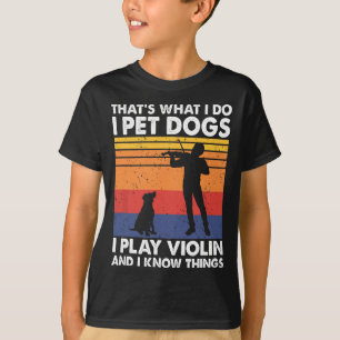 Camiseta Eso es lo que hago, Mascota perros, toco violín y 