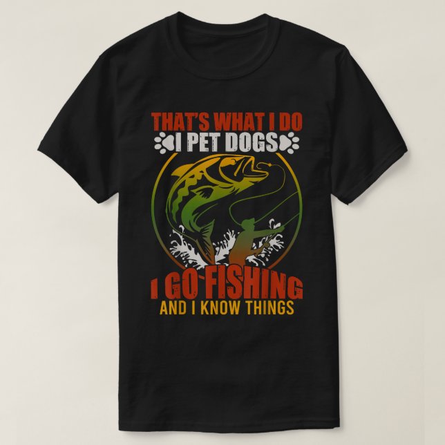 Camiseta Eso es lo que hago, Mascota perros, voy a pescar y (Diseño del anverso)