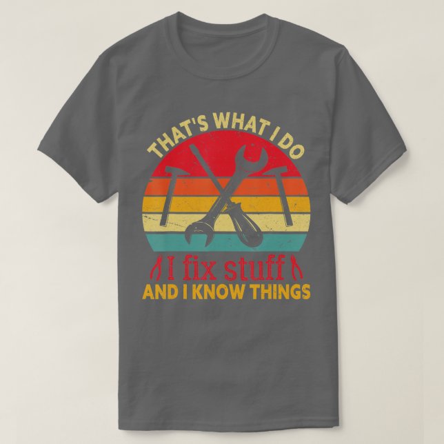 Camiseta Eso Es Lo Que Hago Para Arreglar Cosas Que Sé Cosa (Diseño del anverso)