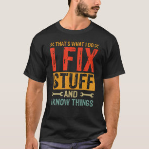 Camiseta Eso es lo que hago para arreglar cosas y cosas que
