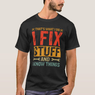 Camiseta Eso es lo que hago para arreglar cosas y cosas que