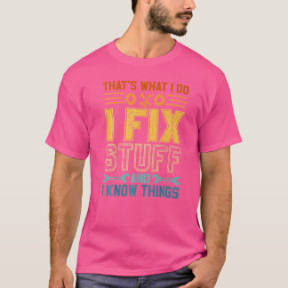 Camiseta Eso es lo que hago para arreglar cosas y sé cosas 
