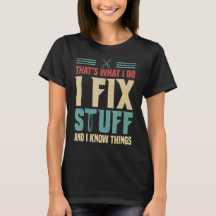 Camiseta Eso es lo que hago para arreglar cosas y sé cosas