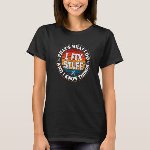 Camiseta Eso es lo que hago para arreglar cosas y sé cosas