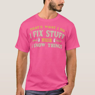 Camiseta Eso Es Lo Que Hago Para Arreglar Cosas Y Sé Que Fu