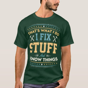 Camiseta Eso Es Lo Que Hago Para Arreglar Cosas Y Sé Que Fu