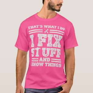 Camiseta Eso Es Lo Que Hago Para Arreglar Cosas Y Sé Que Fu
