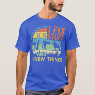 Camiseta Eso Es Lo Que Hago Para Arreglar Cosas Y Sé Que Fu