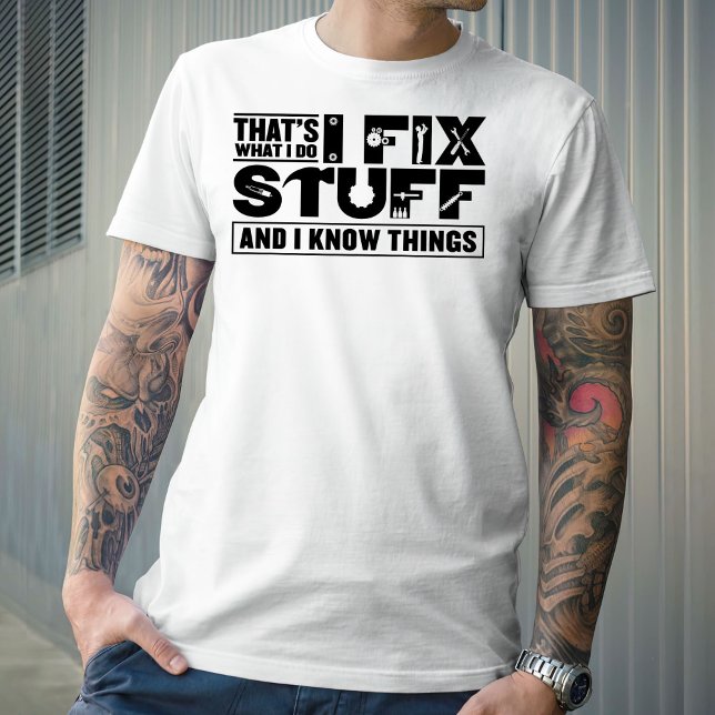 Camiseta Eso es lo que hago para arreglar las cosas y sé la (Subido por el creador)