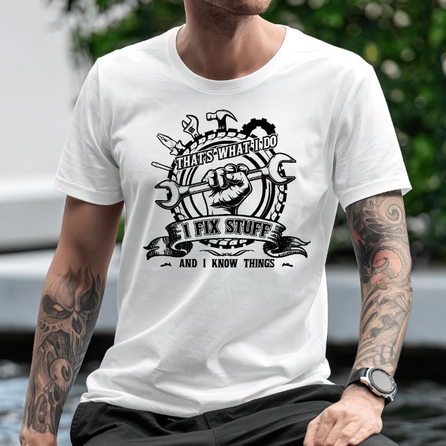 Camiseta Eso es lo que hago para arreglar las cosas y sé la (Subido por el creador)
