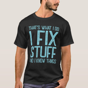 Camiseta Eso es lo que hago para arreglar las cosas y sé qu