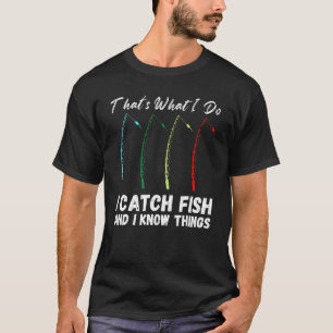 Camiseta Eso es lo que hago para atrapar peces y sé cosas p