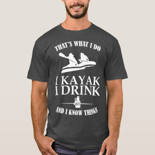 Camiseta Eso es lo que hago para beber kayak saber las cosa