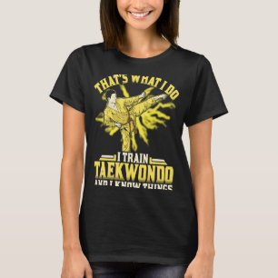Camiseta Eso es lo que hago para entrenar al Taekwondo y lo