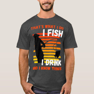 Camiseta Eso es lo que hago, pesco, bebo, sé cosas