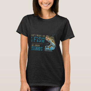 Camiseta Eso Es Lo Que Hago Pesco Y Sé Cosas
