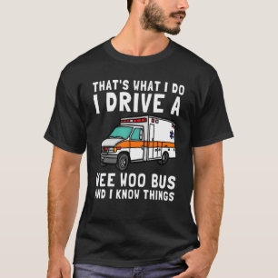 Camiseta Eso es lo que hago que conduzco Woo Bus Ambulance