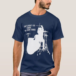 Camiseta Eso es lo que hago, tambor y sé cosas Drummer