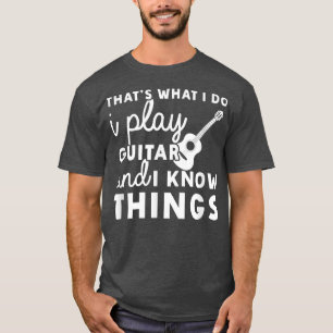 Camiseta Eso Es Lo Que Hago, Toco Guitarra Y Sé Cosas Mu