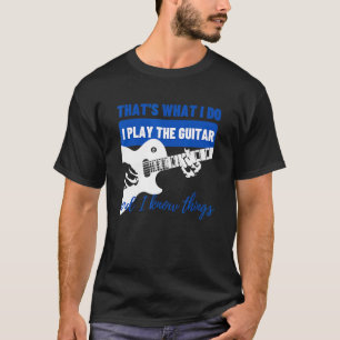 Camiseta Eso es lo que hago, toco la guitarra, sé las cosas