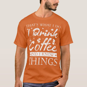 Camiseta Eso es lo que hago, tomo café y sé cosas
