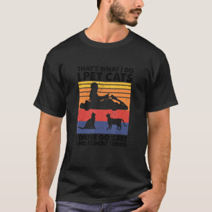 Camiseta Eso es lo que hago yo acaricio gatos conduzco kart
