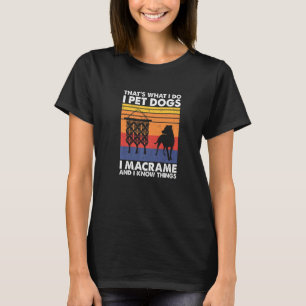 Camiseta Eso es lo que hago yo acaricio perros yo macrame &