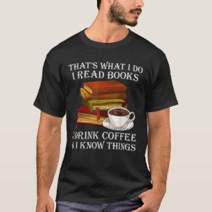 Camiseta Eso Es Lo Que Leo Libros Que Bebí Café Lo Que Sé