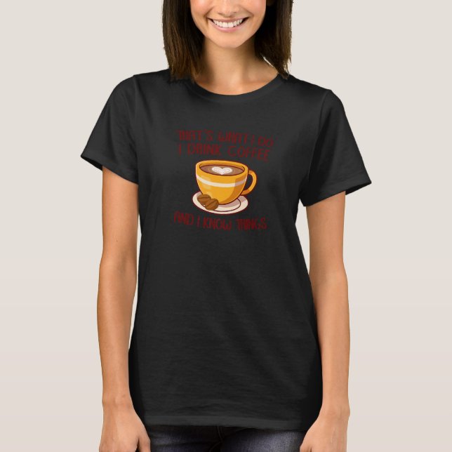 Camiseta Eso es lo que tomo café y sé cosas (Anverso)