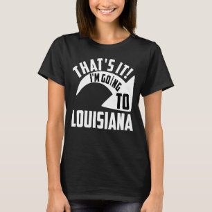 Camiseta Eso es lo que voy a ir a Luisiana