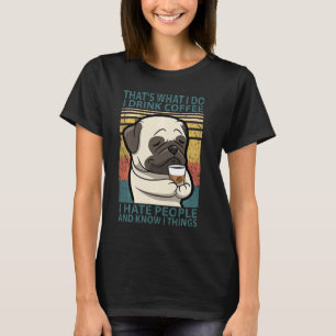 Camiseta Eso Es Lo Que Yo Bebo Café Odio A La Gente Pug