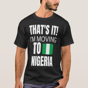 Camiseta Eso Es Todo Me Voy A Nigeria Bienvenido A Casa Afr