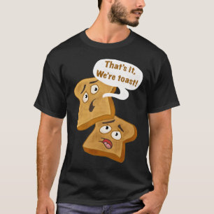Camiseta ¡Eso es todo, somos tostadas!