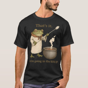 Camiseta Eso Es Todo Vas A Ir A La Sopa Divertido Weirdcore