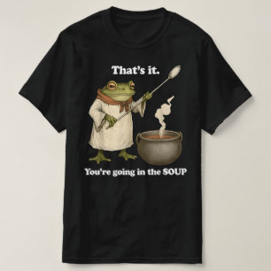 Camiseta Eso Es Todo Vas a la Sopa