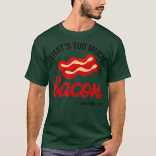 Camiseta Eso fue demasiado, Bacon dijo que nadie nunca habí