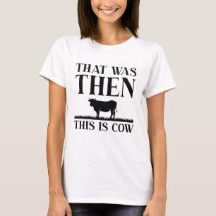 Camiseta Eso Fue Entonces Esto Es Vaca