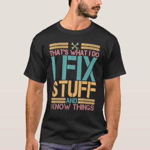 Camiseta Eso Lo Que Hago Es Arreglar Cosas Y Sé Cosas Vi