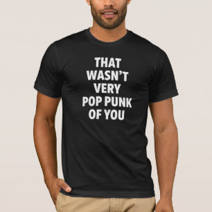 Camiseta Eso No Fue Muy Pop Punk De Tu Parte