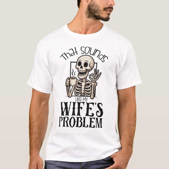 Camiseta Eso Suena Como El Problema De Mis Esposas (Anverso)
