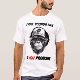 Camiseta Eso suena como un problema de ti