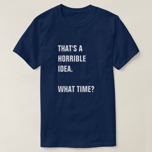 CAMISETA ESO SUENA COMO UNA IDEA HORRIBLE. ¿A QUÉ HORA? (Diseño del anverso)