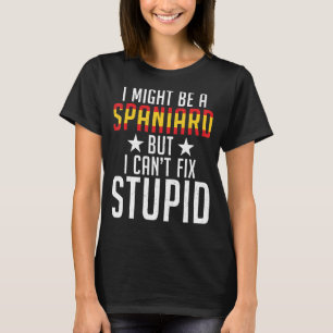 Camiseta España Podría Ser Español Pero No Puedo Arreglar E