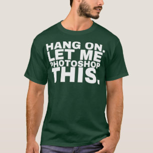 Camiseta Espera, déjame fotocomprar este Photoshop