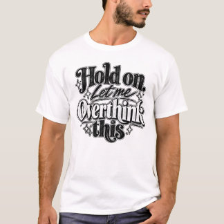 Camiseta Espera. Déjame Pensar Esto en Profundidad.