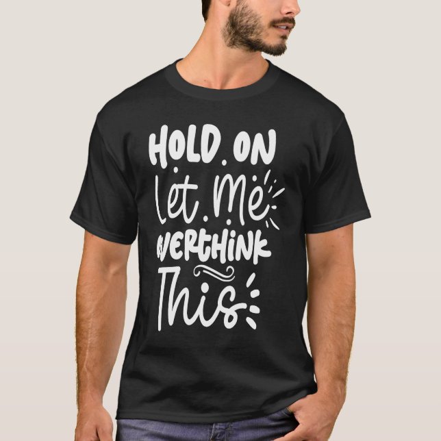 Camiseta Espera, Déjame Sobrepensar Esto (Anverso)