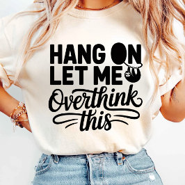 Camiseta Espera, Déjame Sobrepensar Esto