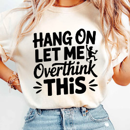 Camiseta Espera, Déjame Sobrepensar Esto