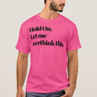 Camiseta Espera. Déjame sobrepensar esto