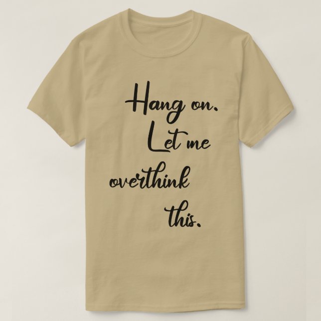 Camiseta Espera, Déjame Sobrepensar Esto 7 (Diseño del anverso)